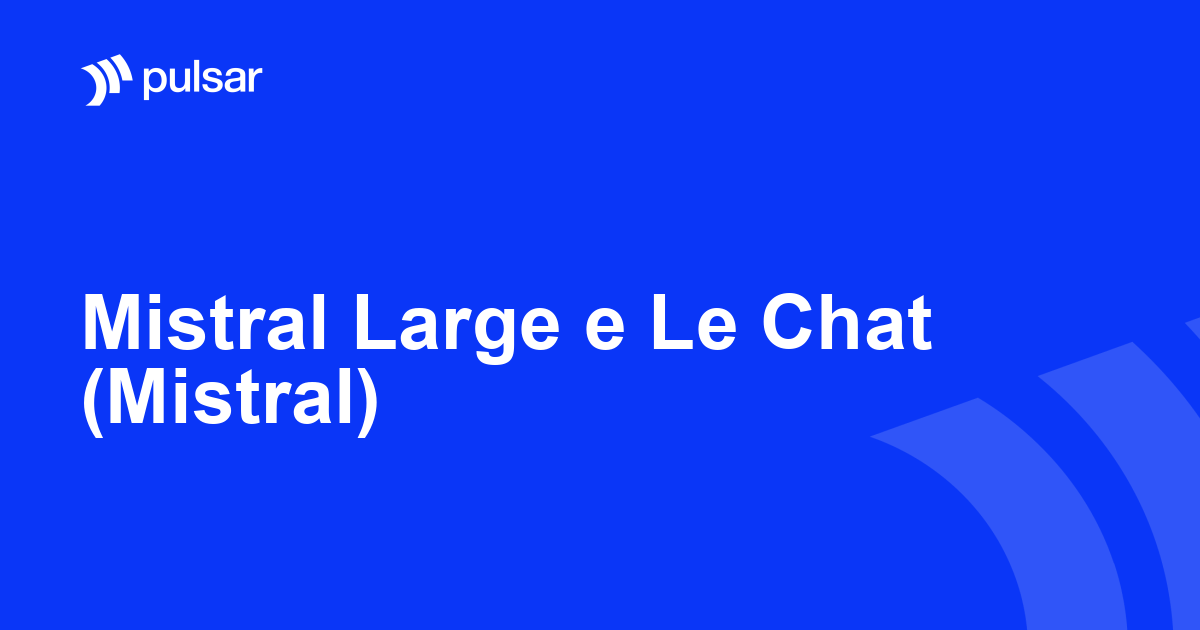 Mistral Large e Le Chat (Mistral)