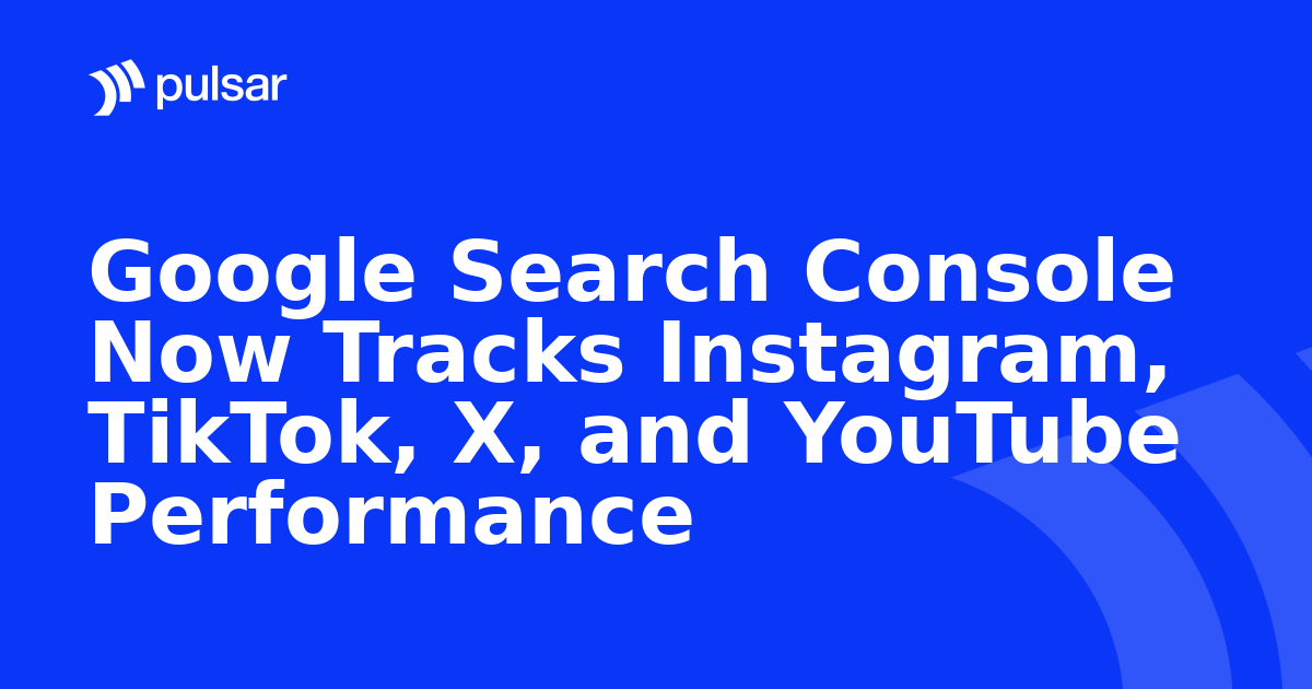 Google Search Console Now Tracks Instagram, TikTok, X, and YouTube Performance