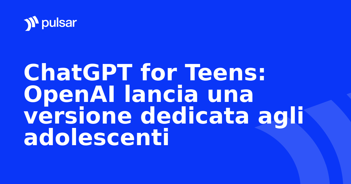 ChatGPT for Teens: OpenAI lancia una versione dedicata agli adolescenti