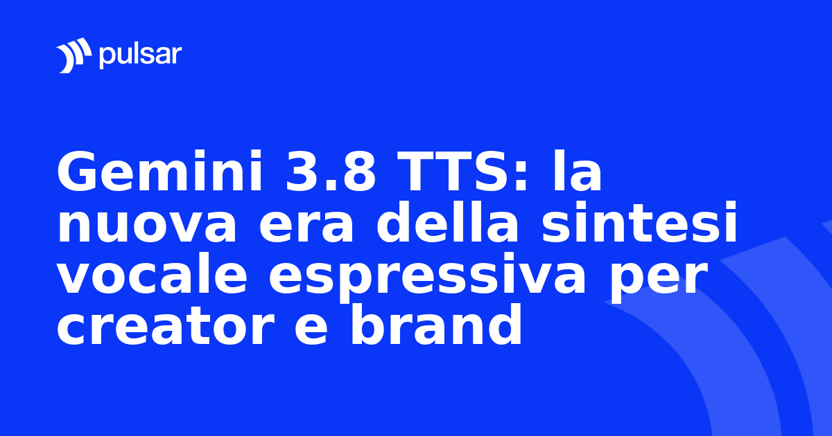 Gemini 3.8 TTS: la nuova era della sintesi vocale espressiva per creator e brand