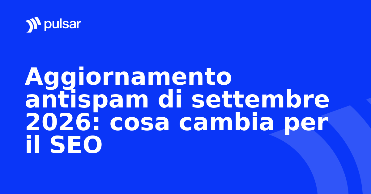 Aggiornamento antispam di settembre 2026: cosa cambia per il SEO