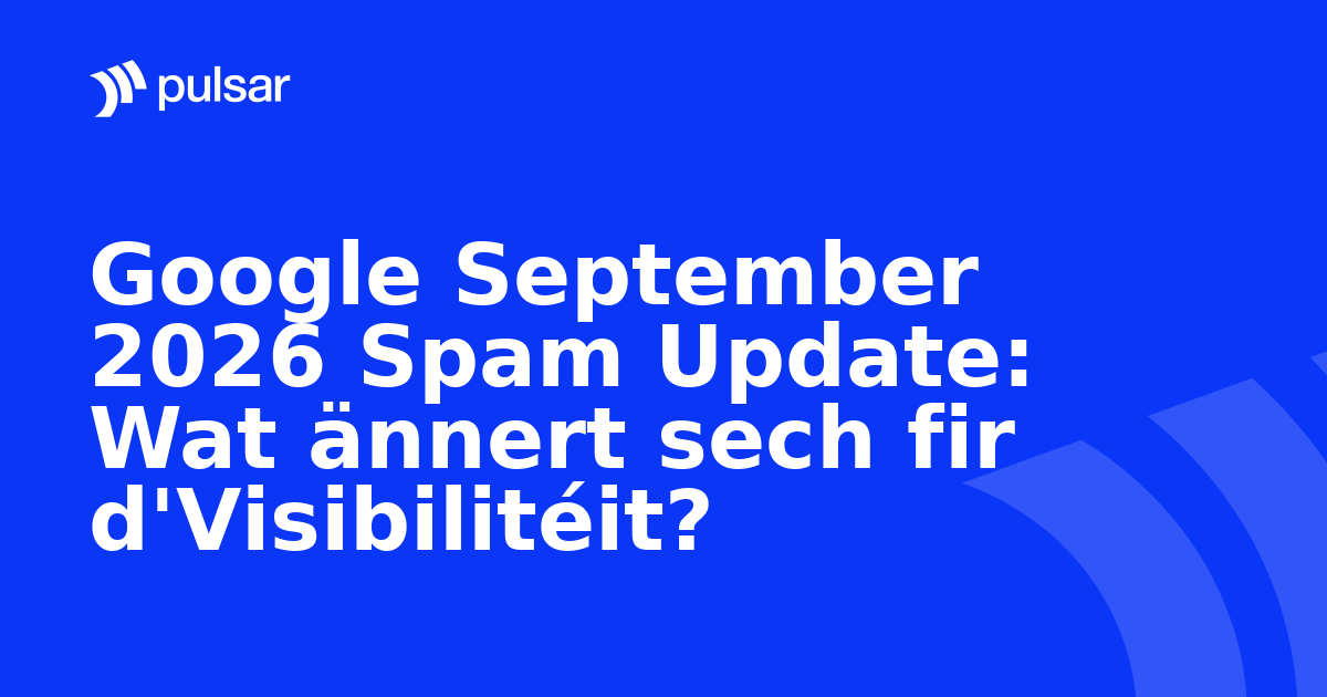 Google September 2026 Spam Update: Wat ännert sech fir d'Visibilitéit?