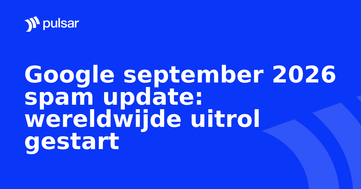 Google september 2026 spam update: wereldwijde uitrol gestart